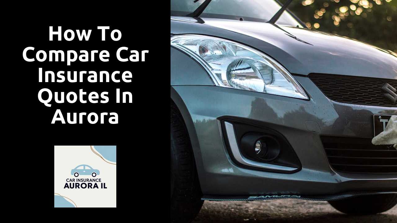 How to Compare Car Insurance Quotes in Aurora Illinois