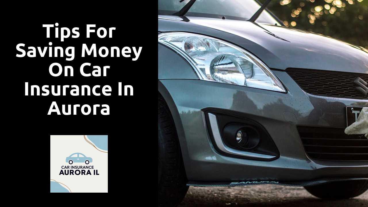 Tips for Saving Money on Car Insurance in Aurora Illinois